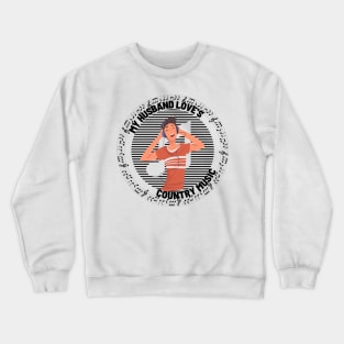 My Husband Loves Country Music Crewneck Sweatshirt